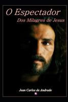 O Espectador dos Milagres de Jesus (Portuguese Edition) 8580450993 Book Cover