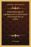 Etude Historique Et Legislative Sur Le Duel Suivie D'Un Projet De Loi (1854) 1120420172 Book Cover