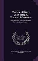 The Life of Henry John Temple, Viscount Palmerston, with Selections from His Diaries and Correspondence; Volume 1 135718283X Book Cover