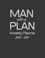 Man with a Plan - Weekly Planner 2020 to 2021: Black Weekly 2020-2021 Planner Organizer. January 2020 to December 2021- Gifts for him, men husband, boyfriend, son, entrepreneur 1711994820 Book Cover