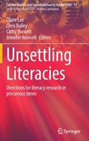 Unsettling Literacies: Directions for literacy research in precarious times 9811669430 Book Cover