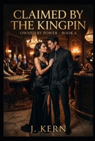Claimed by the Kingpin: Owned by Power- Book 6 B0GY5BLP6J Book Cover