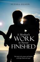 A Mother's Work Is Never Finished 149082880X Book Cover