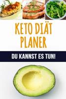 Keto Di�t Planer: Ein 90 Tagesplaner f�r Low Carb Mahlzeiten zum Abnehmen Sei st�rker als deine Entschuldigung! Folge deiner ketogenen Di�t und verfolge, was du isst 1075513863 Book Cover