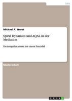 Spiral Dynamics und AQAL in der Mediation: Ein integraler Ansatz mit einem Praxisfall 3640424565 Book Cover