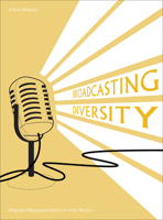 Broadcasting Diversity: Migrant Representation in Irish Radio 1841506508 Book Cover