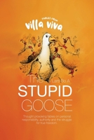 Fables from Villa Viva - The Stupid Goose: Thought Provoking Fables On Personal Responsibility, Authority And The Struggle For True Freedom 8797401048 Book Cover