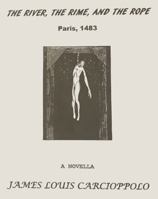 The River, the Rime, and the Rope : Paris 1483 0985844485 Book Cover