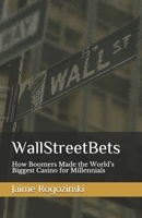 WallStreetBets: How Boomers Made the World's Biggest Casino for Millennials B084DFNN2F Book Cover