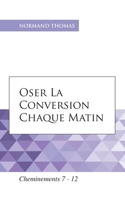Oser la conversion chaque matin: Cheminements 7 - 12 B08MMSZKLZ Book Cover