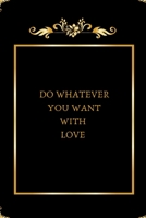 DO WHATEVER YOU WANT WITH LOVE 1661815588 Book Cover