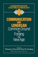 Communication and Lonergan: Common Ground for Forging the New Age (Communication, Culture & Theology) 1556126239 Book Cover