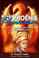 The Phoenix Phenomenon: The Rebirth, Renewal, and Reemergence of the Authentic You B096TTDQG4 Book Cover