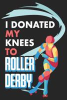 I Donated My Knees To Roller Derby: Blank Journal With Dotted Grid Paper - Bullet Notebook To Organize Your Life - Woman on Skates 1081367377 Book Cover