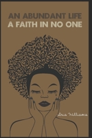 An Abundant Life: Faith In No One 1951883063 Book Cover