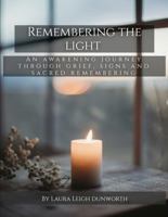 Remembering the Light: An Awakening Journey Through Grief, Signs and Sacred Remembering B0GTR13WHK Book Cover