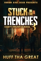 Stuck in the Trenches 3 : Can't Trust a Soul 1969593113 Book Cover