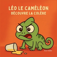 Léo le caméléon découvre la colère: Une histoire pour aider les enfants à comprendre et gérer leurs émotions (French Edition) B0FPFLZDX6 Book Cover