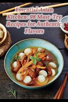 Essential Asian Kitchen: 98 Must-Try Recipes for Authentic Flavors B0CFZBZSR2 Book Cover