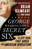 George Washington's Secret Six: The Spy Ring That Saved the American Revolution 1595231102 Book Cover
