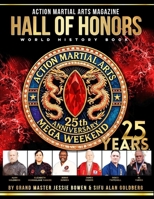 Action Martial Arts Magazine Hall of Honors World History Book: 25th Anniversary B0GH7PVN15 Book Cover