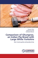 Comparison of Ghungroo, an Indian Pig Breed with Large White Yorkshire: their meat quality and productivity 3659123382 Book Cover
