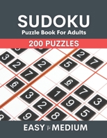 Sudoku Puzzle Book For Adults Easy To Medium: 200 Easy To Medium Level Challenge Sudoku Puzzles Book With Solutions For Adults B092X8CTMN Book Cover