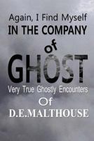 Again I Find Myself In The Company Of Ghosts: Very True Ghostly Encounters of D.E.Malthouse 1499646658 Book Cover