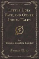 Little Ugly Face, and Other Indian Tales (Classic Reprint) B0008BVDK2 Book Cover