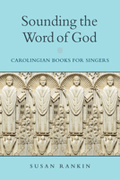 Sounding the Word of God: Carolingian Books for Singers 0268203431 Book Cover