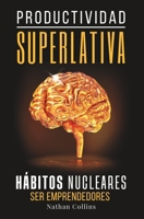 Productividad Superlativa: Hábitos Nucleares B0BV451689 Book Cover