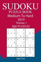 300 Medium to Hard Sudoku Puzzle Book 2019: Volume 1 1726461068 Book Cover