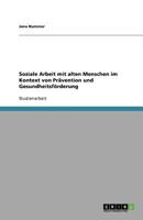 Soziale Arbeit Mit Alten Menschen Im Kontext Von Pravention Und Gesundheitsforderung 3640654579 Book Cover