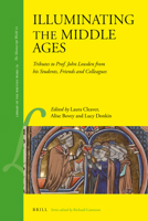 Illuminating the Middle Ages : Tributes to Prof. John Lowden from His Students, Friends and Colleagues 9004422323 Book Cover