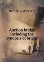 Auction Bridge, Including the Synopsis of Bridge 114863861X Book Cover