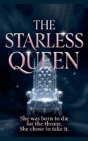 The Starless Queen: She Was Born to Die for the Throne. She Chose to Take It. B0H1K5BW9R Book Cover