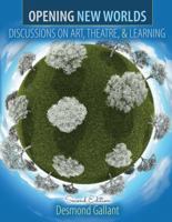 Opening New Worlds: Discussions on Art, Theatre, and Learning 1465281517 Book Cover