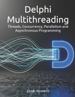 Delphi Multithreading: Threads, Concurrency, Parallelism and Asynchronous Programming 6501779057 Book Cover