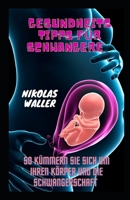 Gesundheitstipps für Schwangere: So kümmern Sie sich um Ihren Körper und die Schwangerschaft B0BD24QJDS Book Cover