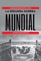 LA SEGUNDA GUERRA MUNDIAL: Sucesos Relevantes 1723971170 Book Cover