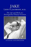 Jake, Leon O. Jacobson, M.D.: The Life and Work of a Distinguished Medical Scientist 0881352799 Book Cover