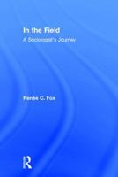 In the Field: A Sociologist's Journey 1412855888 Book Cover