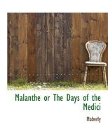 Malanthe or The Days of the Medici 1010372963 Book Cover