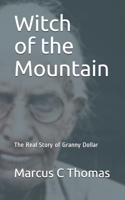 Witch of the Mountain: The Real Story of Granny Dollar 0578846101 Book Cover