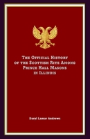 The Official History of the Scottish Rite Among Prince Hall Masons in Illinois B0GVDZVYPZ Book Cover