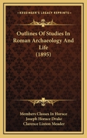 Outlines Of Studies In Roman Archaeology And Life (1895) 1120668786 Book Cover