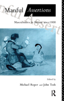 Manful Assertions: Masculinities in Britain Since 1800 0415053234 Book Cover