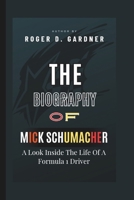 The Biography Of Mick Schumacher: A Look Inside The Life Of A Formula 1 Driver B0F4MYRC1R Book Cover