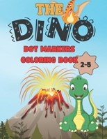 The Dino Dot Markers Coloring Book: A Dinosaur do a dot markers coloring book for toddlers and kids ages 2-5. B09TDZMW9T Book Cover