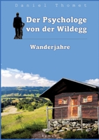 Der Psychologe von der Wildegg: Wanderjahre (German Edition) 3952393673 Book Cover